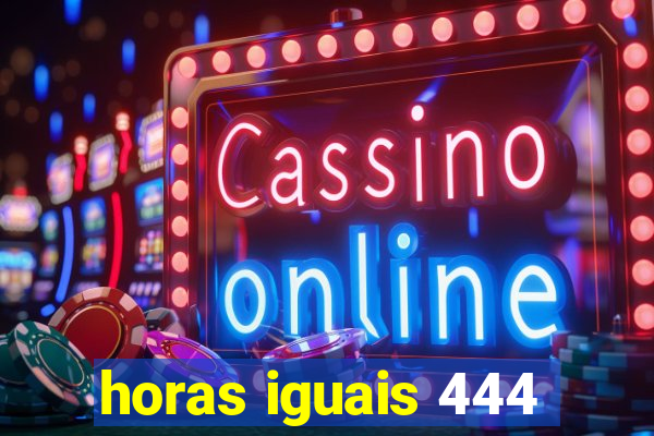 horas iguais 444